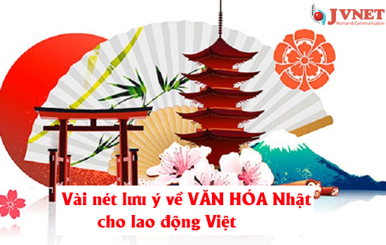 Vài nét lưu ý về VĂN HÓA Nhật cho lao động Việt-1