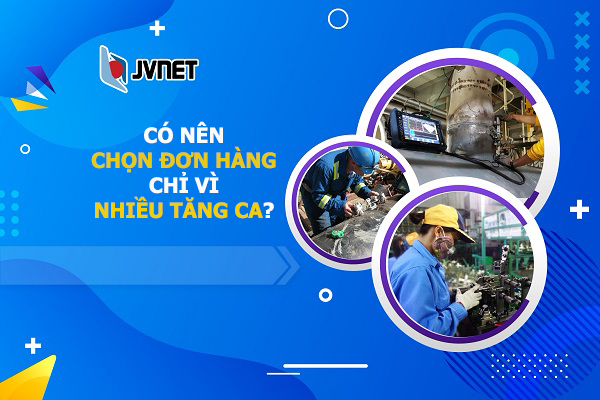 có nên chọn đơn hàng chỉ vì nhiều tăng ca