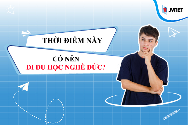 có nên đi đức thời điểm này