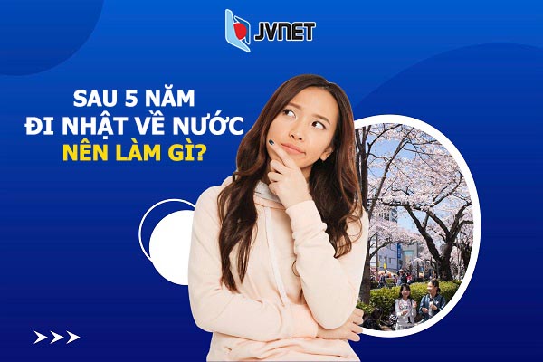 đi Nhật 5 năm về nước nên làm gì