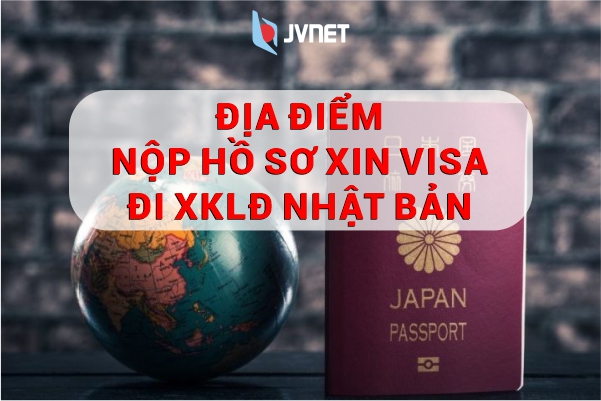 địa điểm xin cấp visa Nhật Bản 